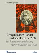 Spiegler Georg Friedrich Händel im Fadenkreuz der SED